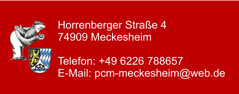 Horrenberger Straße 4 74909 Meckesheim	  Telefon: +49 6226 788657 E-Mail: pcm-meckesheim@web.de