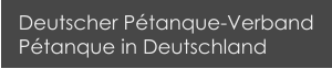 Deutscher Pétanque-Verband Pétanque in Deutschland