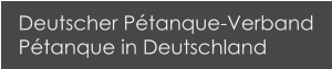 Deutscher Pétanque-Verband Pétanque in Deutschland