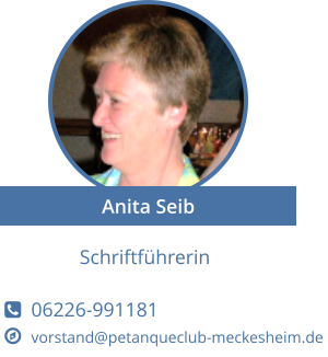 Schriftführerin    06226-991181   vorstand@petanqueclub-meckesheim.de Anita Seib